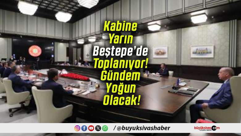 Kabine Yarın Beştepe’de Toplanıyor! Gündem Yoğun Olacak!