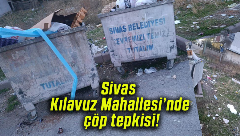 Sivas Kılavuz Mahallesi’nde çöp tepkisi!