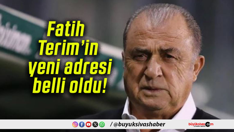 Fatih Terim’in yeni adresi belli oldu!