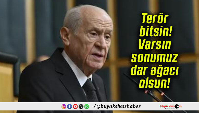Terör bitsin! Varsın sonumuz dar ağacı olsun!