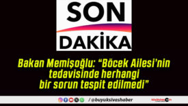 Bakan Memişoğlu: “Böcek Ailesi’nin tedavisinde herhangi bir sorun tespit edilmedi”