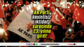 AK Parti kesintisiz iktidar sürecinde 23. yılına girdi!