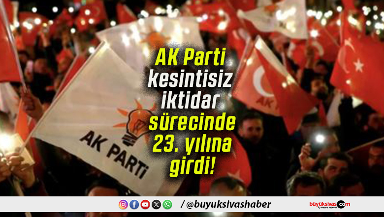 AK Parti kesintisiz iktidar sürecinde 23. yılına girdi!