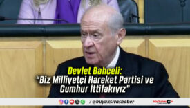 Devlet Bahçeli: “Biz Milliyetçi Hareket Partisi ve Cumhur İttifakıyız”