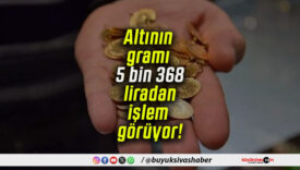 Altının gramı 5 bin 368 liradan işlem görüyor!