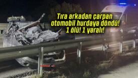Tıra arkadan çarpan otomobil hurdaya döndü! 1 ölü! 1 yaralı!