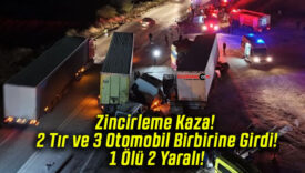 Zincirleme Kaza! 2 Tır ve 3 Otomobil Birbirine Girdi! 1 Ölü 2 Yaralı!