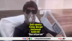 Ünlü sanatçı Yılmaz Morgül hastaneye kaldırıldı: “Dua istiyorum”