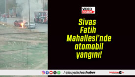 Sivas Fatih Mahallesi’nde otomobil yangını!
