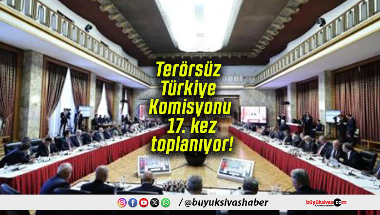 Terörsüz Türkiye Komisyonu 17. kez toplanıyor!