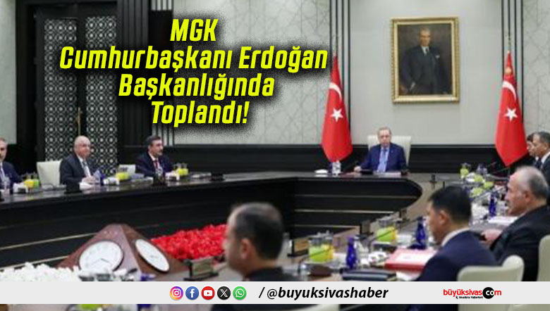 MGK Cumhurbaşkanı Erdoğan Başkanlığında Toplandı!