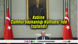 Kabine Cumhurbaşkanlığı Külliyesi’nde toplandı!