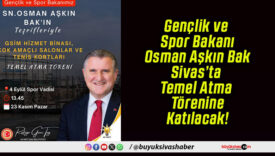 Gençlik ve Spor Bakanı Osman Aşkın Bak Sivas’ta Temel Atma Törenine Katılacak!