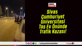 Sivas Cumhuriyet Üniversitesi Taş Ev Önünde Trafik Kazası!