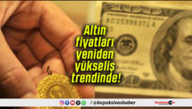 Altın fiyatları yeniden yükseliş trendinde!