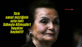 Türk sanat müziğinin usta ismi Süheyla Altmışdört hayatını kaybetti!