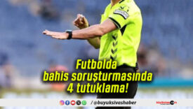 Futbolda bahis soruşturmasında 4 tutuklama!