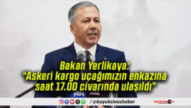 Bakan Yerlikaya: “Askeri kargo uçağımızın enkazına saat 17.00 civarında ulaşıldı”