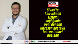 Sivas’ta kas-iskelet sistemi sağlığında yeni dönem! Ultrason destekli tanı ve tedavi başladı!