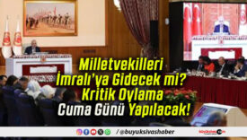 Milletvekilleri İmralı’ya Gidecek mi? Kritik Oylama Cuma Günü Yapılacak!