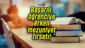 Başarılı öğrenciye erken mezuniyet fırsatı!
