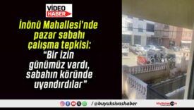 İnönü Mahallesi’nde pazar sabahı çalışma tepkisi: “Bir izin günümüz vardı, sabahın köründe uyandırdılar”