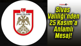 Sivas Valiliği’nden 25 Kasım’a Anlamlı Mesaj!