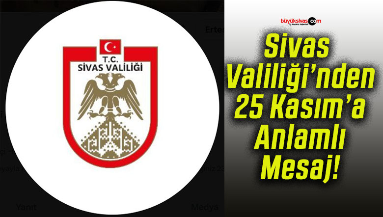 Sivas Valiliği’nden 25 Kasım’a Anlamlı Mesaj!