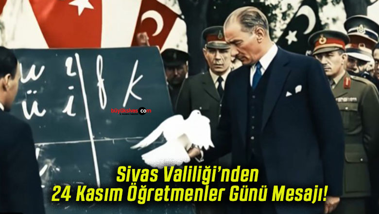 Sivas Valiliği’nden 24 Kasım Öğretmenler Günü Mesajı!