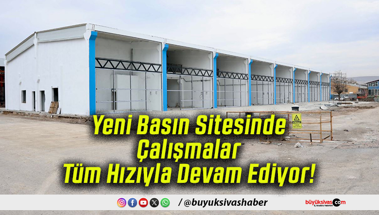Yeni Basın Sitesinde Çalışmalar Tüm Hızıyla Devam Ediyor!