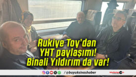 Rukiye Toy’dan YHT paylaşımı! Binali Yıldırım da var!