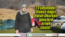 73 yaşındaki Sivaslı dağcı Hatun Okurkan gençlere örnek oluyor!