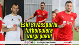 Eski Sivassporlu futbolculara vergi şoku!