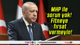 MHP ile sorun yok! Fitneye fırsat vermeyin!