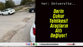 Derin Çukur Tehlikesi! Araçların Altı Değiyor!