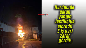 Hurdacıda çıkan yangın lastikçiye sıçradı! 2 iş yeri zarar gördü!