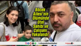 Böcek Ailesi’nin Ölümünde Otel Sahibi ve Çalışanı Yakalandı!
