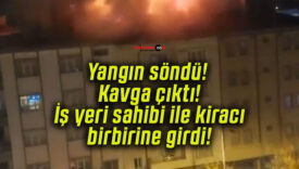 Yangın söndü! Kavga çıktı! İş yeri sahibi ile kiracı birbirine girdi!