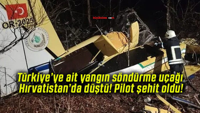 Türkiye’ye ait yangın söndürme uçağı Hırvatistan’da düştü! Pilot şehit oldu!