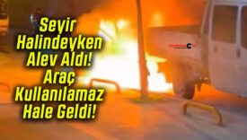 Seyir Halindeyken Alev Aldı! Araç Kullanılamaz Hale Geldi!