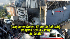 Çalışma ve Sosyal Güvenlik Bakanlığı yangına ilişkin 7 kişiyi açığa aldı!
