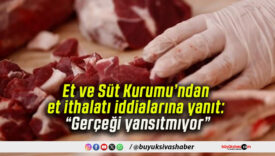 Et ve Süt Kurumu’ndan et ithalatı iddialarına yanıt: “Gerçeği yansıtmıyor”