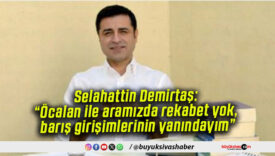 Selahattin Demirtaş: “Öcalan ile aramızda rekabet yok, barış girişimlerinin yanındayım”