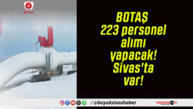 BOTAŞ 223 personel alımı yapacak! Sivas’ta var!