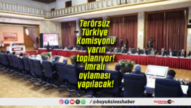 Terörsüz Türkiye Komisyonu yarın toplanıyor! İmralı oylaması yapılacak!