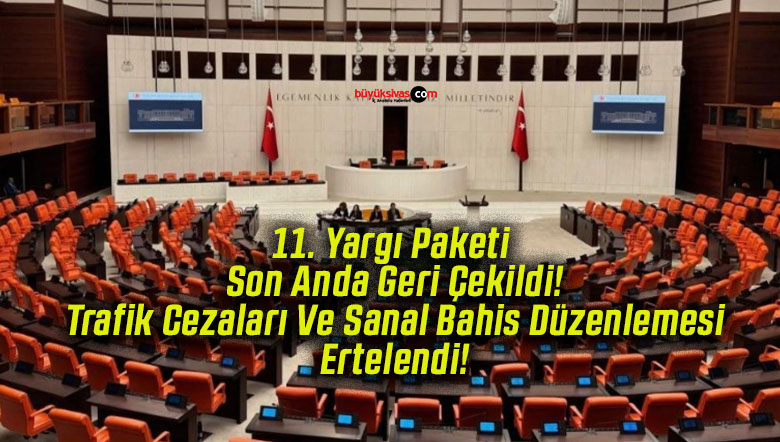 11. Yargı Paketi Son Anda Geri Çekildi! Trafik Cezaları Ve Sanal Bahis Düzenlemesi Ertelendi!