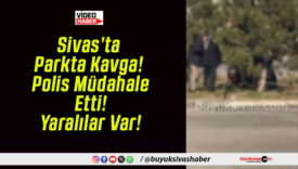 Sivas’ta Parkta Kavga! Polis Müdahale Etti! Yaralılar Var!