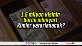 1.5 milyon kişinin borcu siliniyor! Kimler yararlanacak?