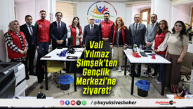 Vali Yılmaz Şimşek’ten Gençlik Merkezi’ne ziyaret!