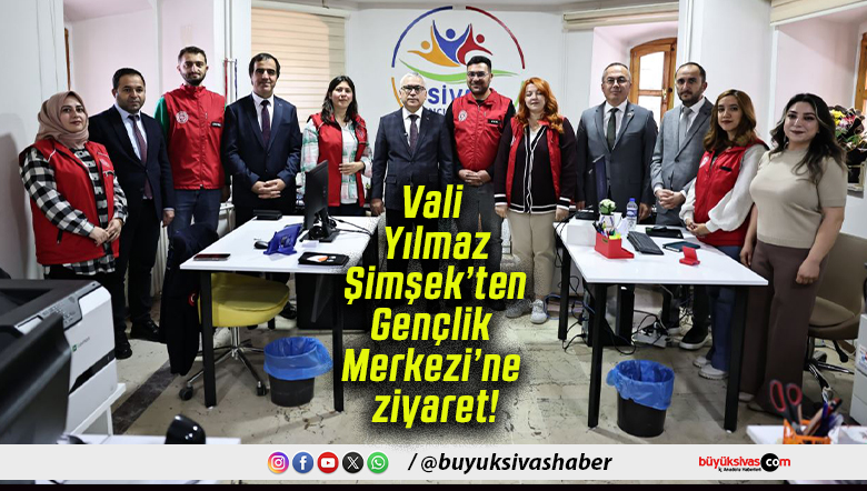 Vali Yılmaz Şimşek’ten Gençlik Merkezi’ne ziyaret!